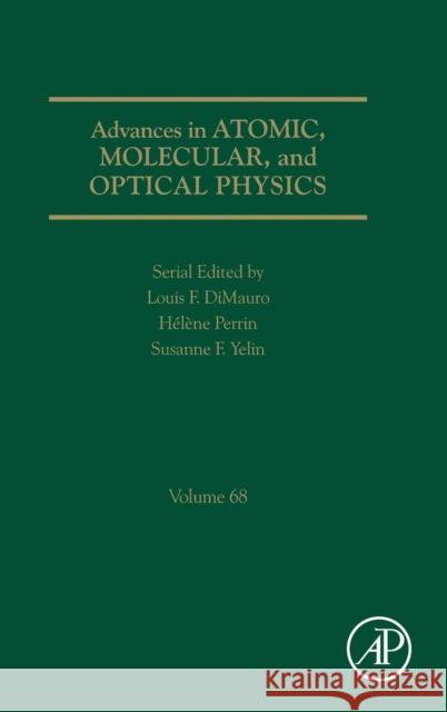 Advances in Atomic, Molecular, and Optical Physics: Volume 68 Yelin, Susanne F. 9780128175460 Academic Press