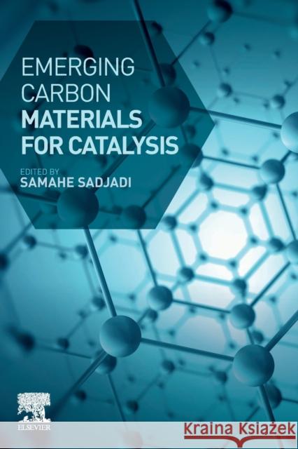 Emerging Carbon Materials for Catalysis Samahe Sadjadi 9780128175613 Elsevier