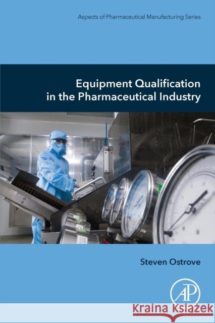 Equipment Qualification in the Pharmaceutical Industry Steven Ostrove 9780128175682 Academic Press