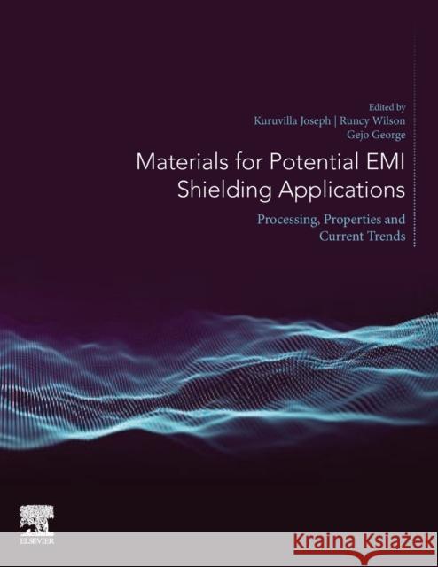 Materials for Potential EMI Shielding Applications: Processing, Properties and Current Trends Joseph Kuruvilla Wilson Runcy George Gejo 9780128175903 Elsevier