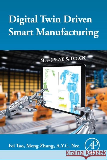 Digital Twin Driven Smart Manufacturing Fei Tao Meng Zhang A. y. C. Nee 9780128176306