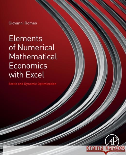 Elements of Numerical Mathematical Economics with Excel: Static and Dynamic Optimization Giovanni Romeo 9780128176481 Academic Press