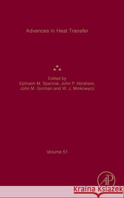 Advances in Heat Transfer: Volume 51 Sparrow, Ephraim M. 9780128177006