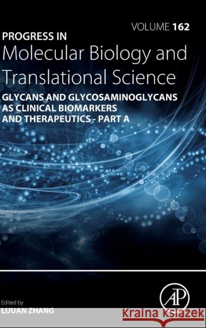 Progress in Molecular Biology and Translational Science: Glycans and Glycosaminoglycans as Clinical Biomarkers and Therapeutics - Part a Volume 162 Zhang, Lijuan 9780128177389