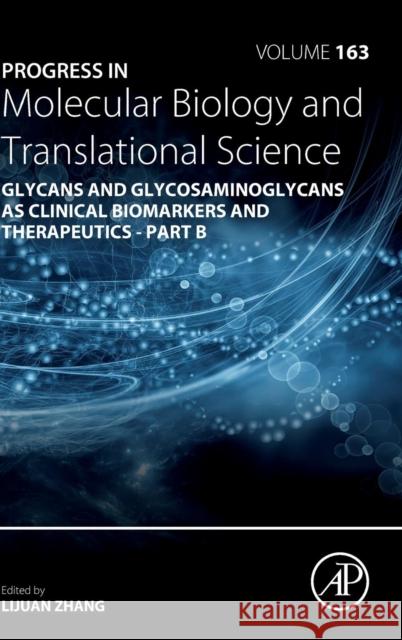 Progress in Molecular Biology and Translational Science: Glycans and Glycosaminoglycans as Clinical Biomarkers and Therapeutics - Part B Volume 163 Zhang, Lijuan 9780128177402 Academic Press