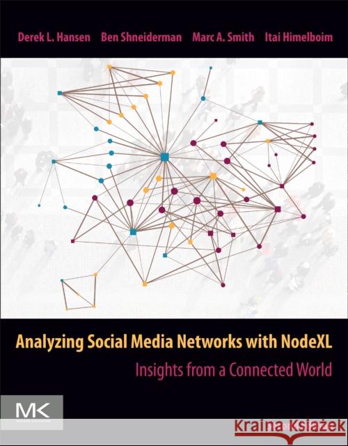 Analyzing Social Media Networks with Nodexl: Insights from a Connected World Derek L. Hansen Ben Shneiderman Marc A. Smith 9780128177563 Morgan Kaufmann Publishers