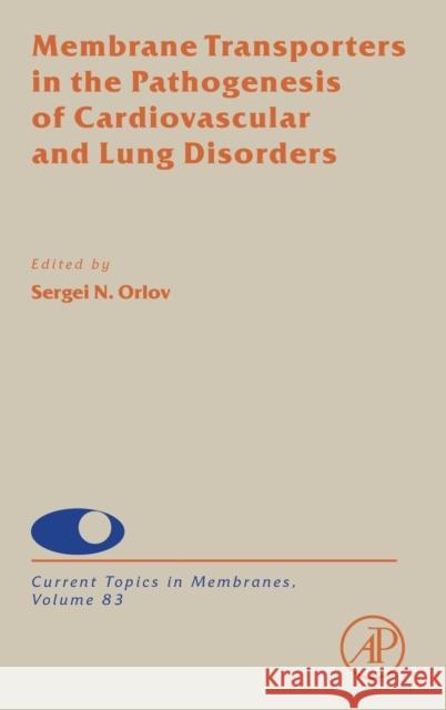 Membrane Transporters in the Pathogenesis of Cardiovascular and Lung Disorders: Volume 83 Orlov, Sergei 9780128177648