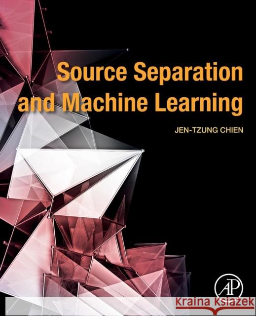 Source Separation and Machine Learning Jen-Tzung Chien 9780128177969