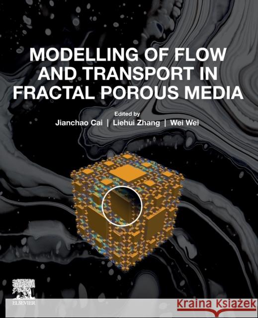 Modelling of Flow and Transport in Fractal Porous Media Jianchao Cai Liehui Zhang Wei Wei 9780128177976 Elsevier