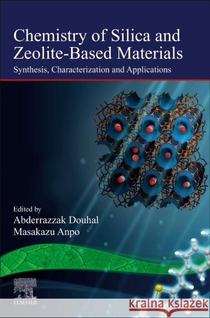 Chemistry of Silica and Zeolite-Based Materials: Synthesis, Characterization and Applications Volume 2 Douhal, Abderrazzak 9780128178133 Elsevier