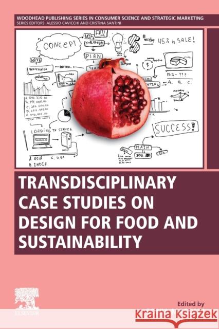 Transdisciplinary Case Studies on Design for Food and Sustainability Sonia Massari 9780128178218 Woodhead Publishing