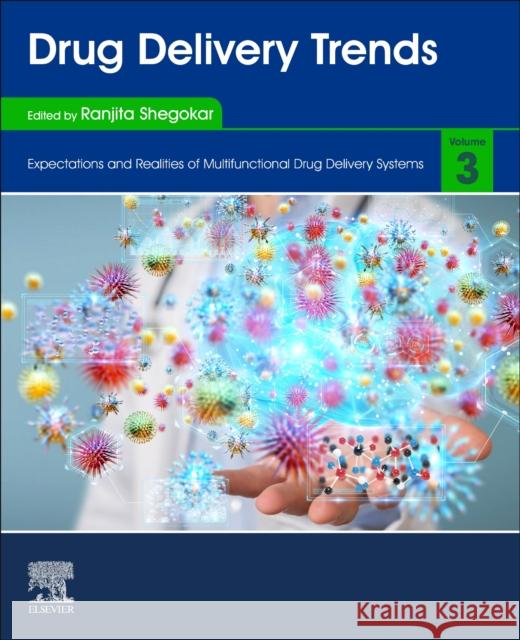 Drug Delivery Trends: Volume 3: Expectations and Realities of Multifunctionl Drug Delivery Systems Ranjita Shegokar 9780128178706 Elsevier