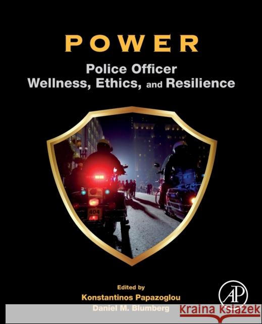 Power: Police Officer Wellness, Ethics, and Resilience Konstantinos Papazoglou Daniel Blumberg 9780128178720 Academic Press