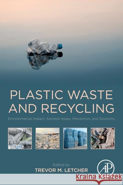 Plastic Waste and Recycling: Environmental Impact, Societal Issues, Prevention, and Solutions Trevor M. Letcher 9780128178805 Academic Press