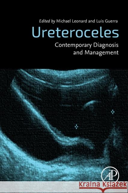 Ureteroceles: Contemporary Diagnosis and Management Leonard, Michael P. 9780128178881