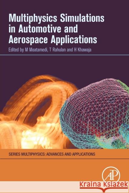 Multiphysics Simulations in Automotive and Aerospace Applications Mojtaba Moatamedi Thurai Rahulan Hassan Khawaja 9780128178997 Academic Press