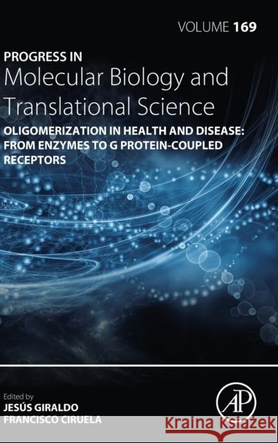 Oligomerization in Health and Disease: From Enzymes to G Protein-Coupled Receptors: Volume 169 Giraldo, Jesus 9780128179291