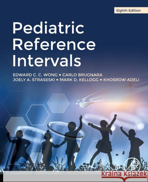 Pediatric Reference Intervals Edward C. C. Wong Steven J. Soldin Carlo Brugnara 9780128179390 Elsevier Science Publishing Co Inc