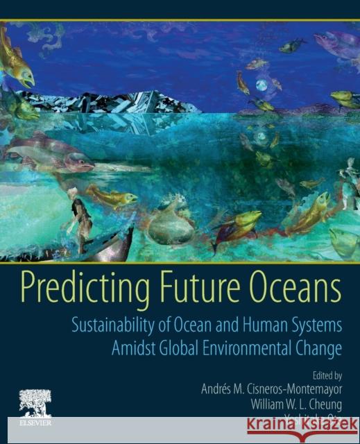 Predicting Future Oceans: Sustainability of Ocean and Human Systems Amidst Global Environmental Change Cheung, William 9780128179451 Elsevier