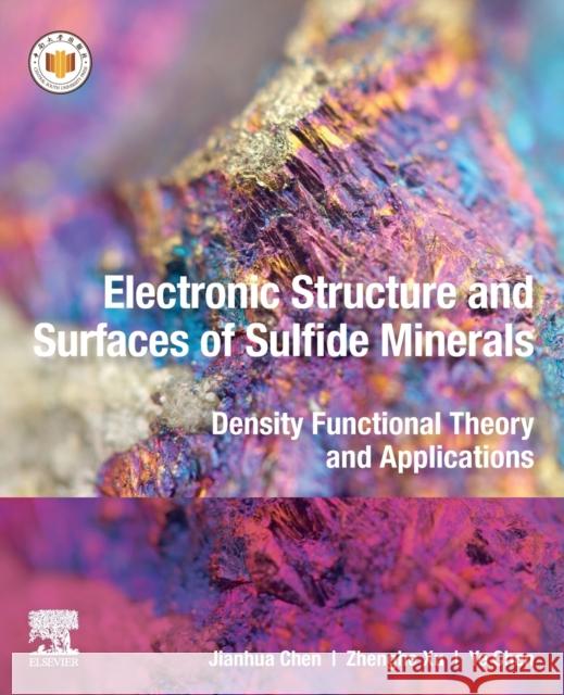 Electronic Structure and Surfaces of Sulfide Minerals: Density Functional Theory and Applications Jianhua Chen Zhenghe Xu Ye Chen 9780128179741 Elsevier