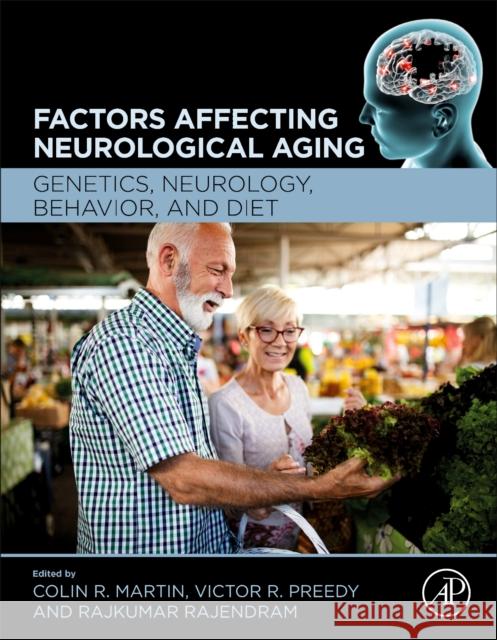 Factors Affecting Neurological Aging: Genetics, Neurology, Behavior, and Diet Colin R. Martin Victor R. Preedy Rajkumar Rajendram 9780128179901