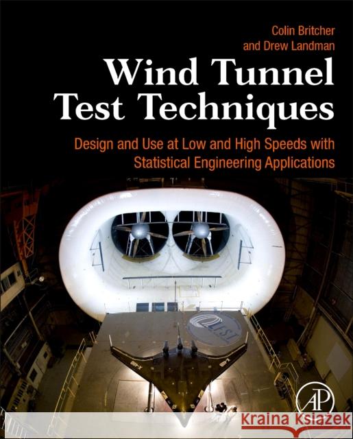 Wind Tunnel Test Techniques: Design and Use at Low and High Speeds with Statistical Engineering Applications Britcher, Colin 9780128180990 Academic Press