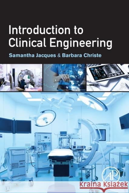 Introduction to Clinical Engineering Samantha Jacques Barbara Christe 9780128181034