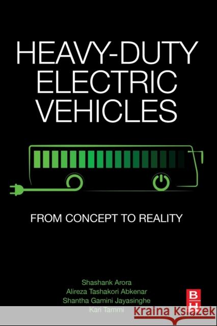 Heavy-Duty Electric Vehicles: From Concept to Reality Shashank Arora Alireza Tashakor Shantha Jayasinghe 9780128181263 Butterworth-Heinemann