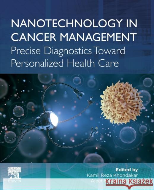 Nanotechnology in Cancer Management: Precise Diagnostics Toward Personalized Health Care Kamil Reza Khondakar Ajeet Kumar Kaushik 9780128181546