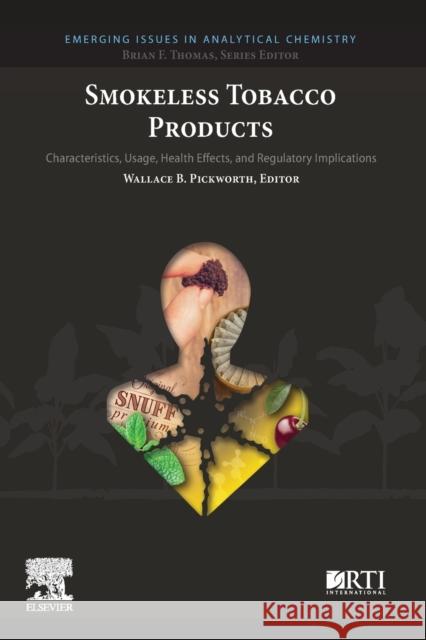 Smokeless Tobacco Products: Characteristics, Usage, Health Effects, and Regulatory Implications Wallace B. Pickworth 9780128181584 Elsevier