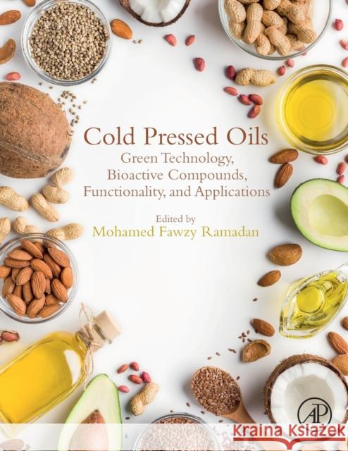 Cold Pressed Oils: Green Technology, Bioactive Compounds, Functionality, and Applications Mohamed Fawzy Ramadan 9780128181881