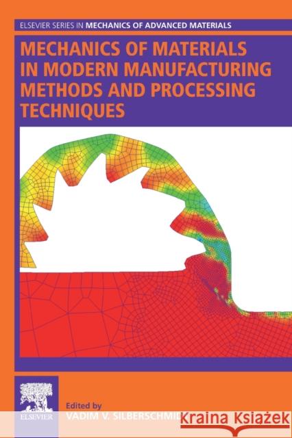 Mechanics of Materials in Modern Manufacturing Methods and Processing Techniques Vadim V. Silberschmidt 9780128182321 Elsevier