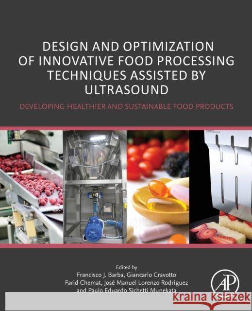 Design and Optimization of Innovative Food Processing Techniques Assisted by Ultrasound: Developing Healthier and Sustainable Food Products Barba, Francisco J. 9780128182758 Academic Press