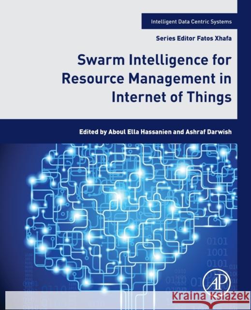 Swarm Intelligence for Resource Management in Internet of Things Aboul Ella Hassanien Ashraf Darwish 9780128182871