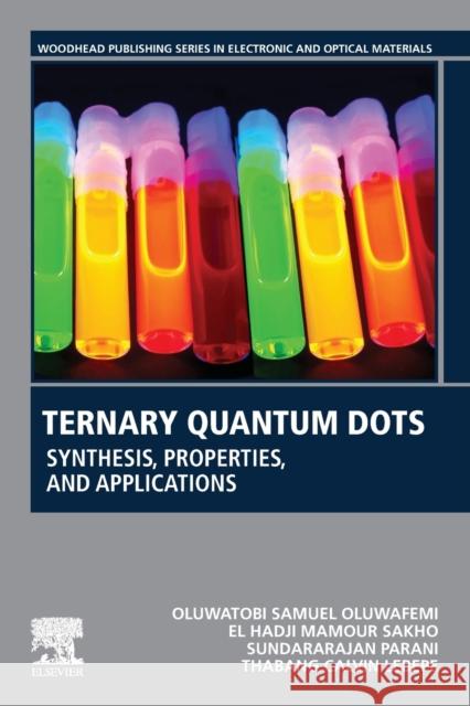 Ternary Quantum Dots: Synthesis, Properties, and Applications Oluwafemi, Oluwatobi Samuel 9780128183038 Woodhead Publishing