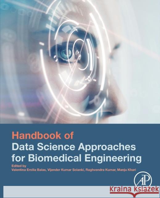 Handbook of Data Science Approaches for Biomedical Engineering Valentina E. Balas Vijender Kumar Solanki Raghvendra Kumar Mishra 9780128183182 Academic Press