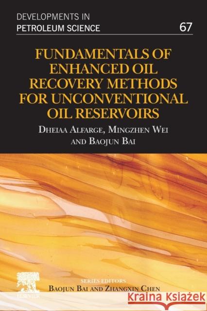 Fundamentals of Enhanced Oil Recovery Methods for Unconventional Oil Reservoirs: Volume 67 Alfarge, Dheiaa 9780128183434 Elsevier