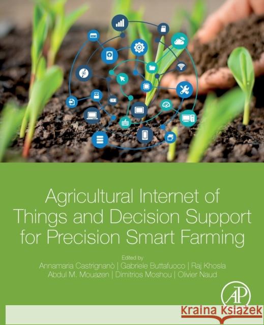 Agricultural Internet of Things and Decision Support for Precision Smart Farming Castrignano, Annamaria 9780128183731 Academic Press