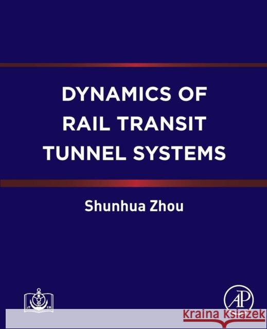 Dynamics of Rail Transit Tunnel Systems Shunzua Zhou 9780128183823 Academic Press