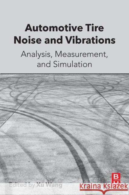 Automotive Tire Noise and Vibrations: Analysis, Measurement and Simulation Xu Wang 9780128184097 Butterworth-Heinemann