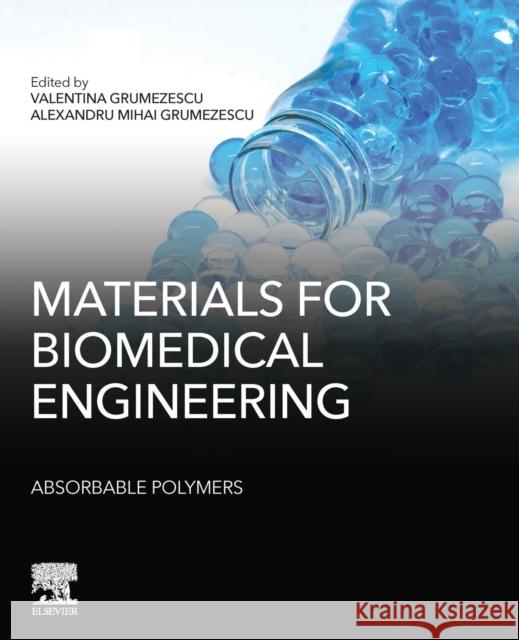 Materials for Biomedical Engineering: Absorbable Polymers Alexandru Grumezescu Valentina Grumezescu 9780128184158 Elsevier