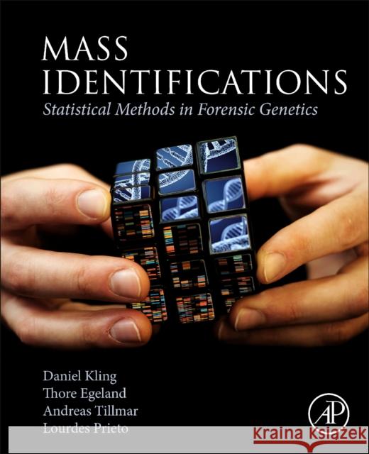 Mass Identifications: Statistical Methods in Forensic Genetics Lourdes (Forensic Science Institute, University of Santiago de Compostela, Spain<br>Comisaria General de Policia Cientif 9780128184233