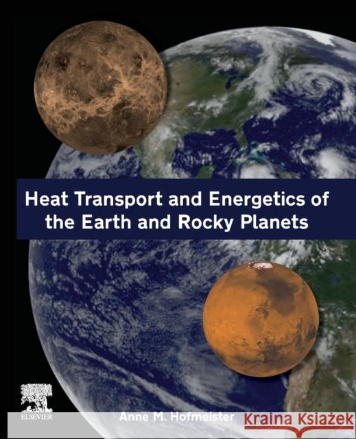 Heat Transport and Energetics of the Earth and Rocky Planets Anne M. Hofmeister 9780128184301 Elsevier