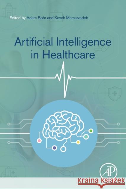 Artificial Intelligence in Healthcare Adam Bohr Kaveh Memarzadeh 9780128184387 Academic Press