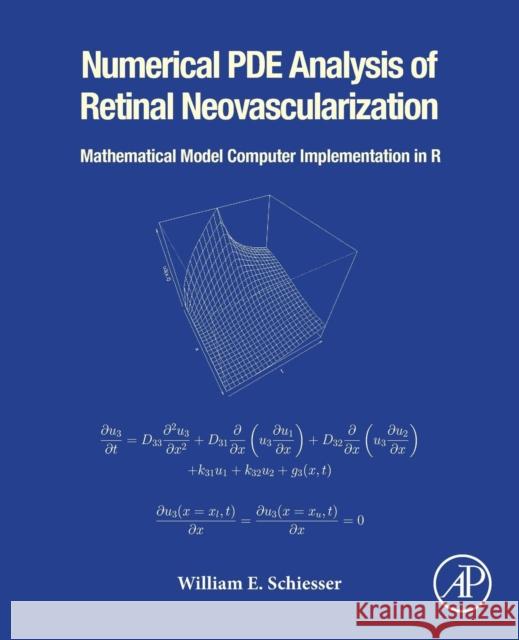 Numerical Pde Analysis of Retinal Neovascularization: Mathematical Model Computer Implementation in R Schiesser, William E. 9780128184523