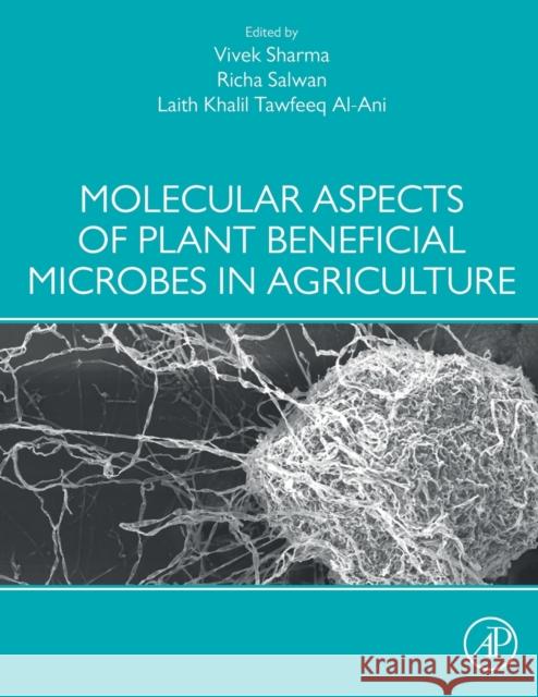 Molecular Aspects of Plant Beneficial Microbes in Agriculture Vivek Sharma Richa Salwan Laith Khahil Tawfee 9780128184691 Academic Press