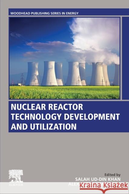 Nuclear Reactor Technology Development and Utilization Salah Ud Khan Alexander V. Nakhabov 9780128184837 Woodhead Publishing