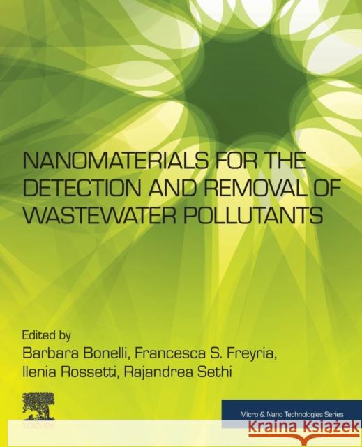 Nanomaterials for the Detection and Removal of Wastewater Pollutants Barbara Bonelli Francesca S. Freyria Ilenia Rossetti 9780128184899