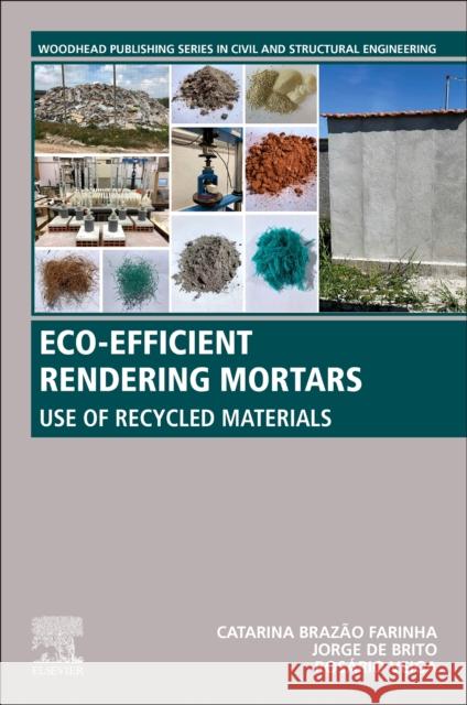 Eco-Efficient Rendering Mortars: Use of Recycled Materials Catarina Brazao Farinha Jorge De Brito Maria Do Rosario Veiga 9780128184943 Woodhead Publishing