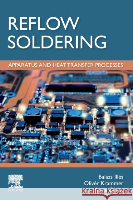 Reflow Soldering: Apparatus and Heat Transfer Processes Habil Illes Balazs Oliver Krammer Attila Geczy 9780128185056 Elsevier